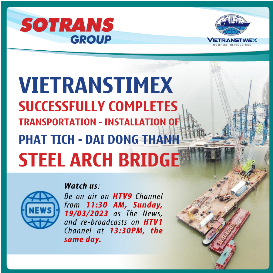 Vietranstimex Completed Transportation and Installation of Steel Arch Bridge Phat Tich – Dai Dong Thanh Project